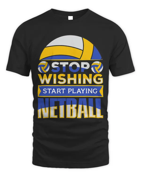 Stop Wishing Start Playing NetBall Volleyball Bump Set Spike