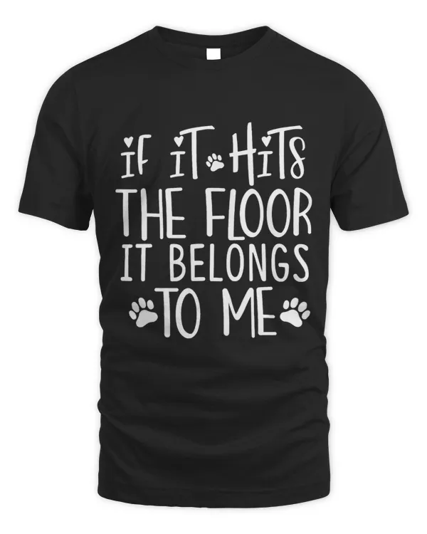 If It Hits The Floor It Belongs To Me Funny Graphic Tees Pet