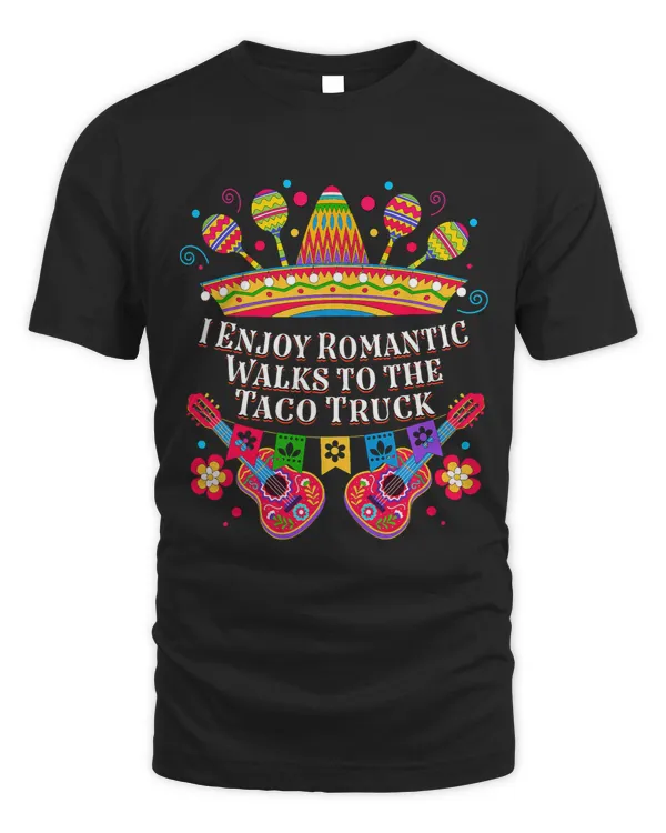I Enjoy Romantic Walks to Taco Truck Taco Lover Mexican