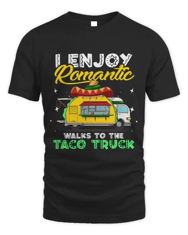 I Enjoy Romantic Walks To The Taco Truck 2Taco Lover