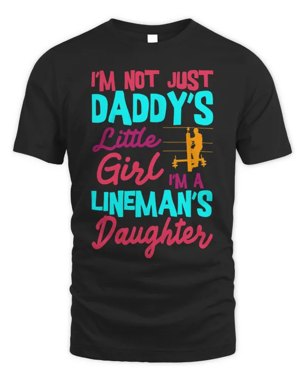 Im Not Just Daddys Little Girl Im A Linemans Daughter