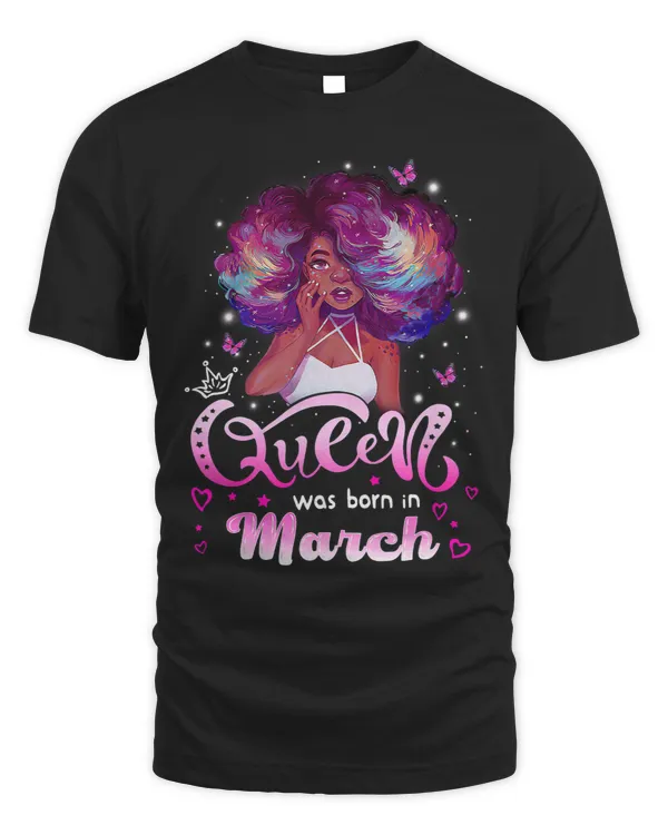 Queens are born in March tshirt March Queen Birthday