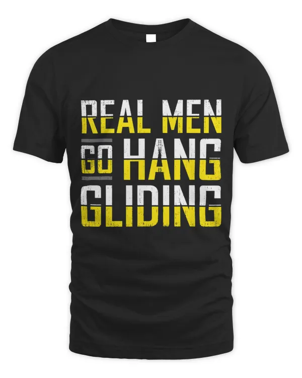 Hang Gliding Sport Real Men Go Hang Gliding Air Sport Glider Funny Apparel