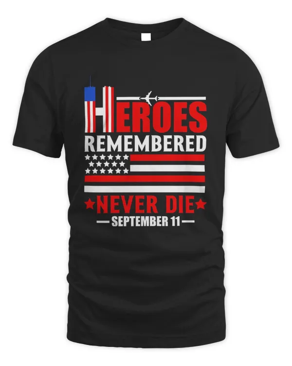 9 11 Never Forget, Heroes Never Die, Memorial Patriot Day T-Shirt