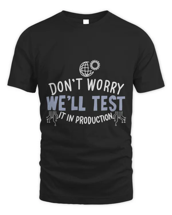 Dont Worry Well Test It In Production