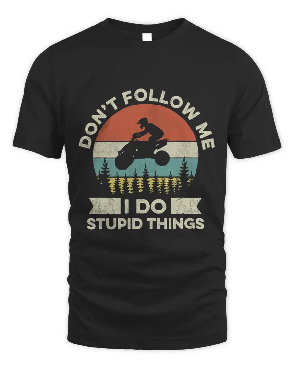 Don’t follow me I do stupid things Quote for a ATV Driver