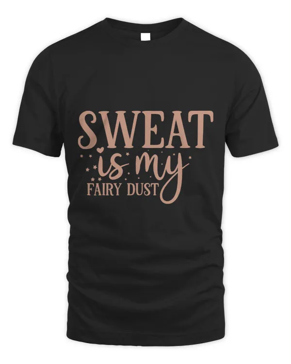 Motivation Strength Training Sweat Is My Fairy Dust