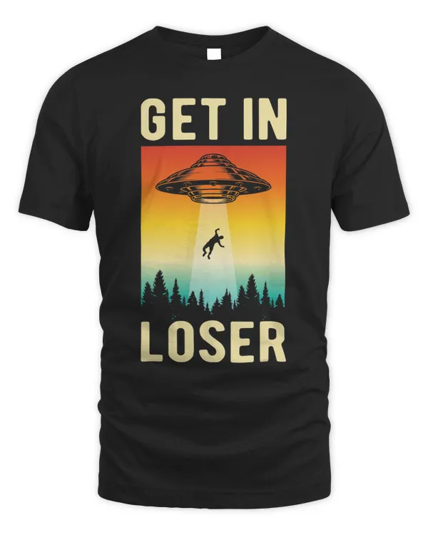 Aliens Funny Get In Loser Alien Shirt UFO Aliens Extraterrestrial