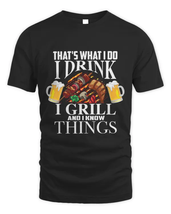 Thats What I Do I Drink I Grill And Know Things Funny Gifts