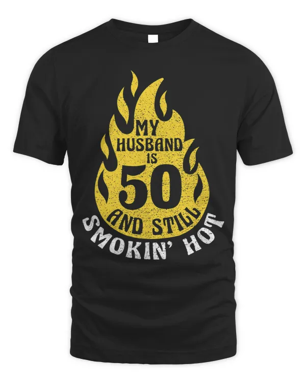 My Husband Is 50 And Still Smokin Hot Funny 50th Birthday