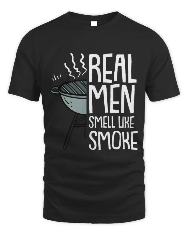 Real Men Smell Like Smoke BBQ Smoker Barbecue Chef Pitmaster