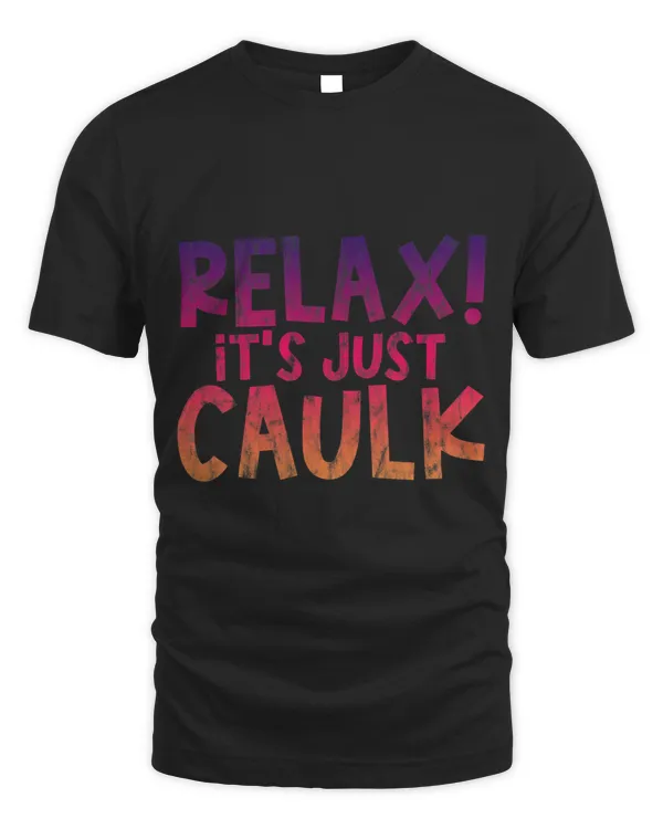 Relax Its Just Caulk