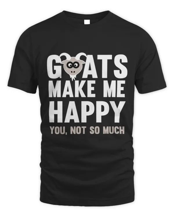 Funny Goat Make Me Happy You Not So Much