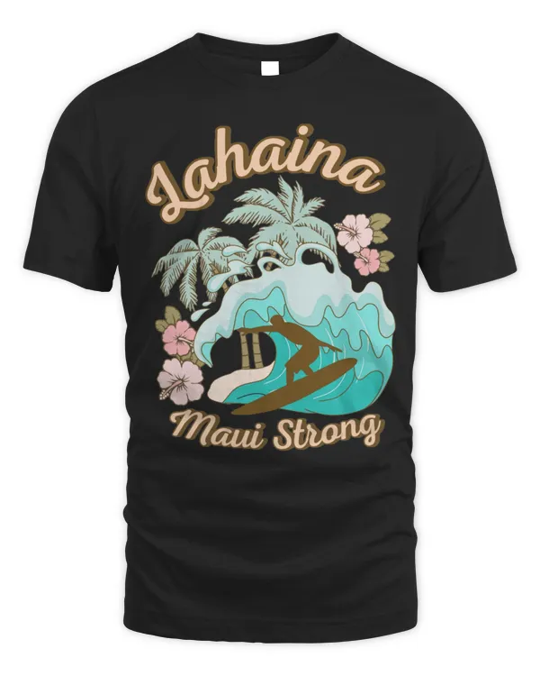 Lahaina Maui Strong Shirt Support Hawaii Wildfire Fundraiser