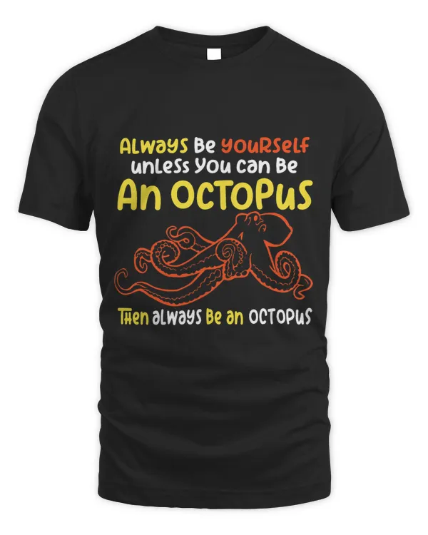 always be a funny octopus oceanic creature lover saying