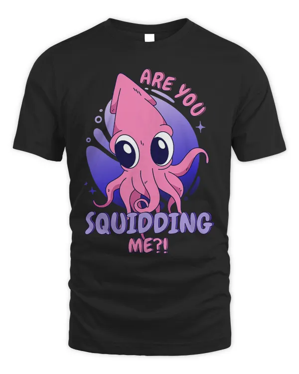 Cute Are You Squidding Me Squid Octopus For Kids Men Women