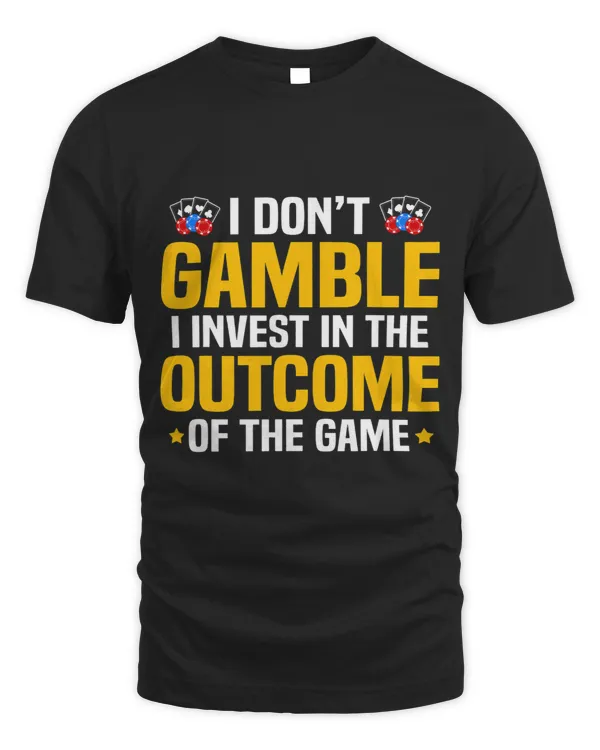 I Dont Gamble I Invest Funny Poker Casino Lover Gambling