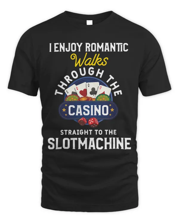 I Enjoy Romantic Walks Through The Casino Funny Gambling
