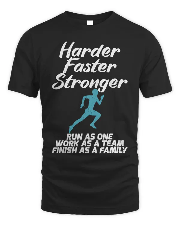 Harder Faster Stronger run as one work as Team Finish Family