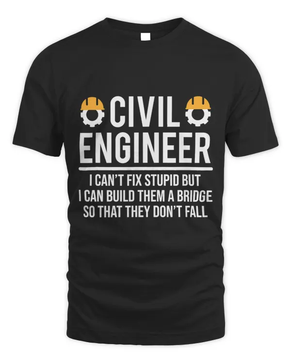 Funny Civil Engineer I Cant Fix Stupid Bridge Tee