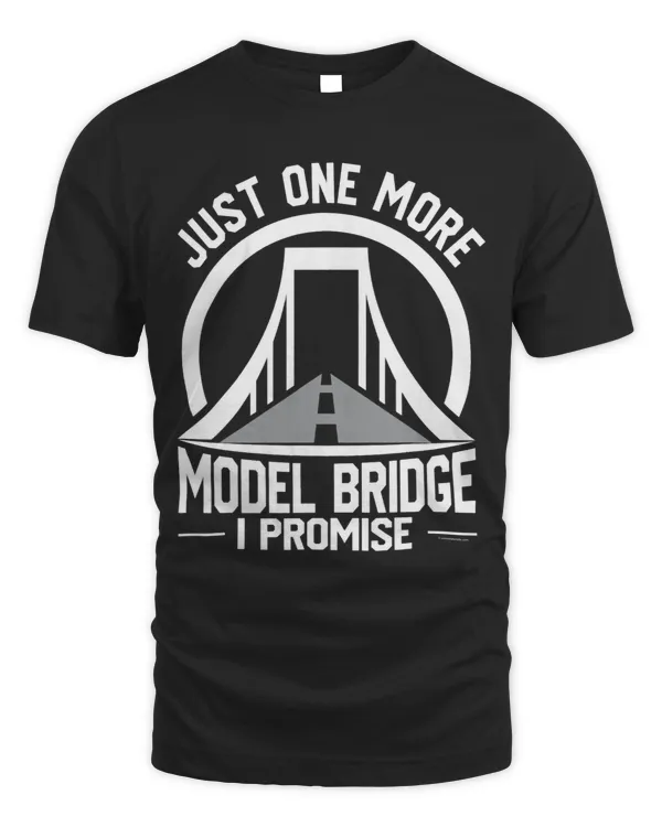 Funny Civil Engineer Just One More Bridge I Promise Humor