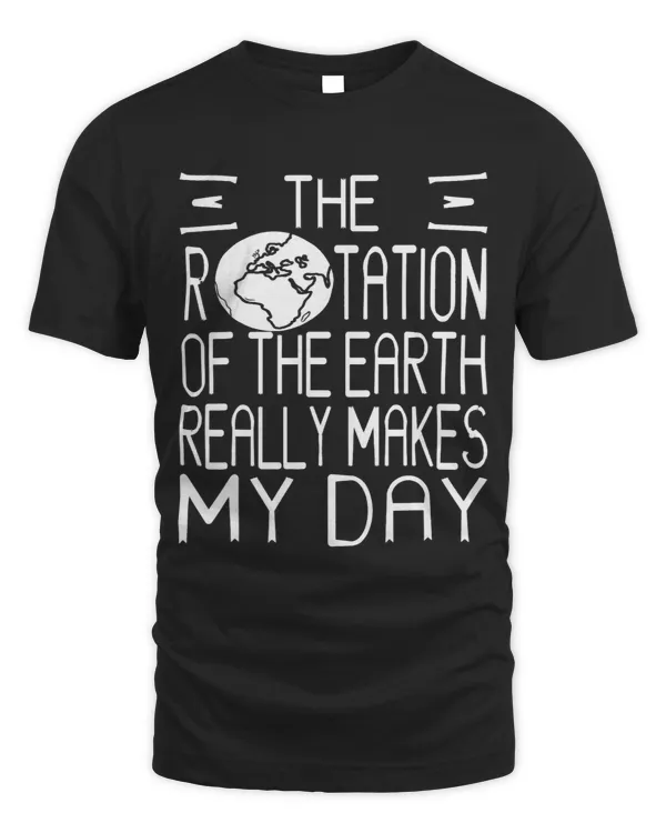 Funny Rotation Of The Earth Really Makes My Day Present