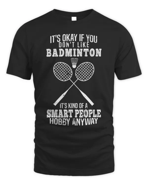 Funny Its Okay If You Dont Like Badminton