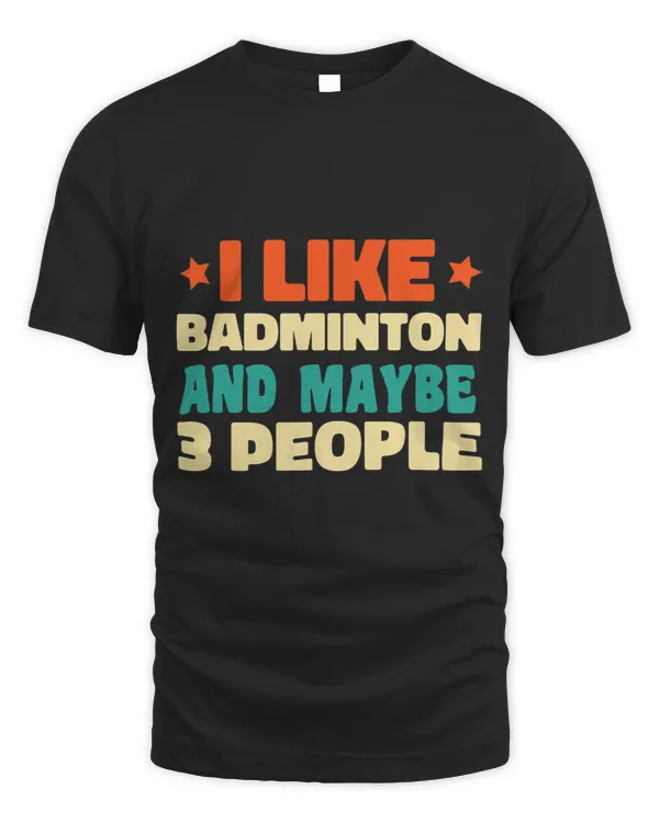 I Like Badminton And Maybe 3 people Funny Introvert Idea