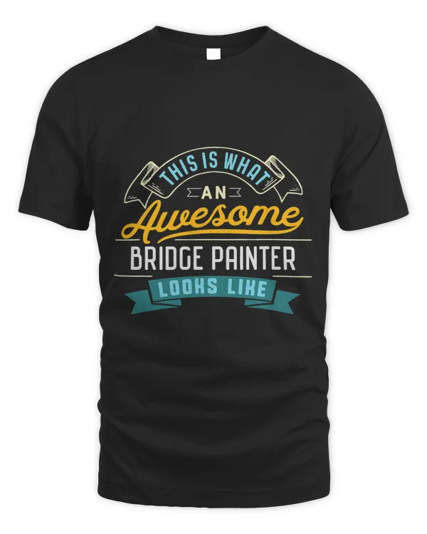 Funny Bridge Painter Shirt Awesome Job Occupation Graduation