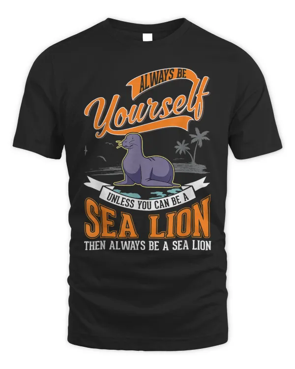 Seal Lover Always be yourself Sea Lion Seal 21