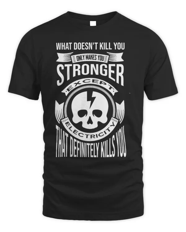 What Doesnt Kill You Makes Your Stronger Except Electricity