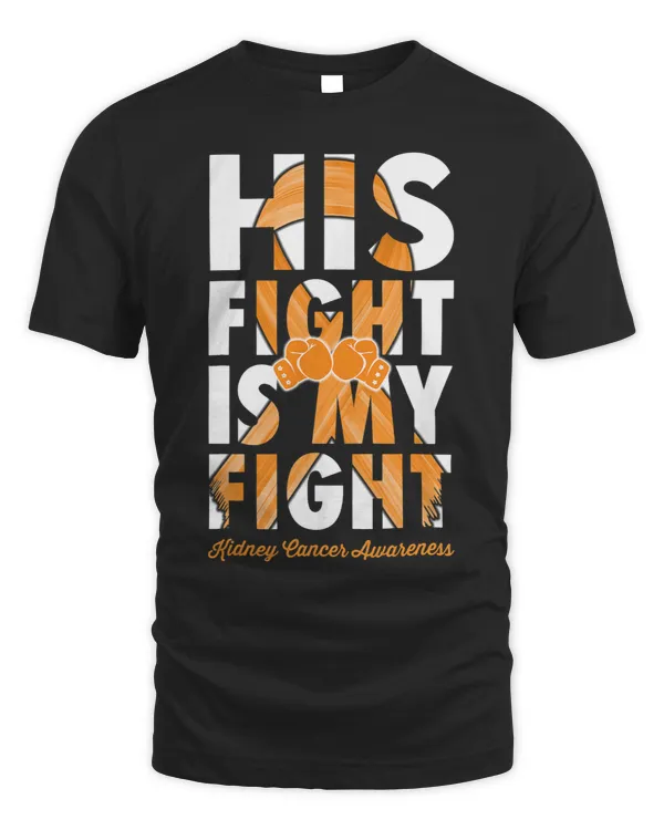 Kidney Disease His Fight Is My Fight Kidney Cancer Awareness Orange Ribbon