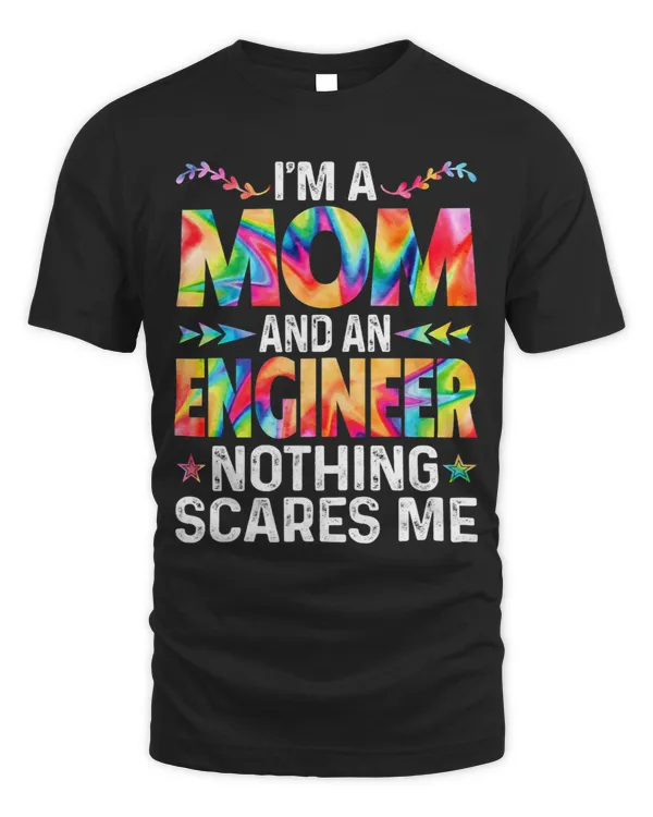 Womens Im A Mom And An Engineer Funny Mothers Day Mama Tie Dye