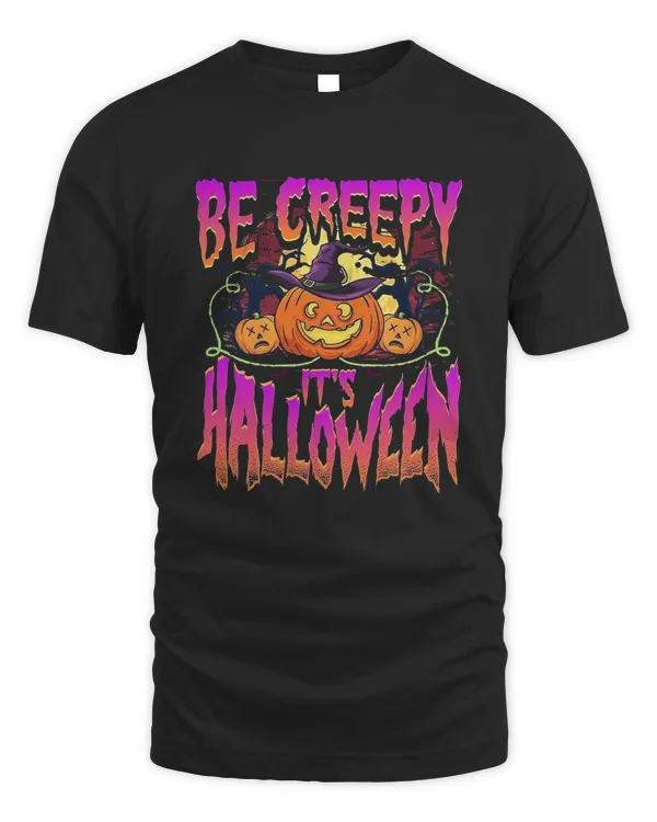 Be Creepy It's Halloween Shirt