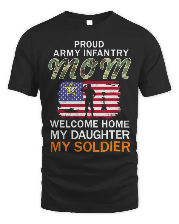 Welcome Home My Daughter My SoldierProud Army Infantry Mom
