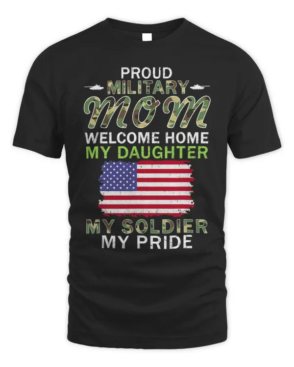 Welcome Home My Daughter Soldier Proud Army Military Mom