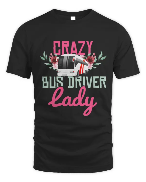Womens Bus Driver Shirt Funny Crazy Bus Driver Lady Bus Driver Gift