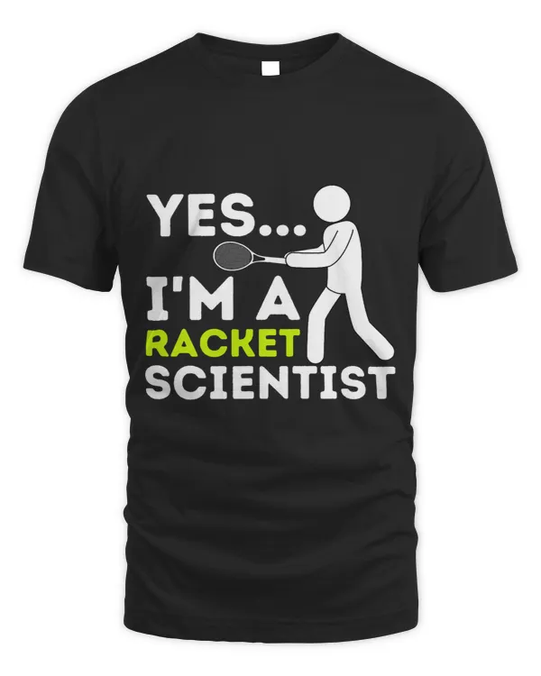 Yes Im A Racket Scientist Tennis Player Tennis Coach