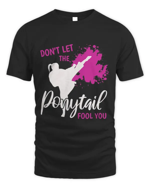 Womens Dont Lets The Ponytail Fool You Funny TShirt For Karate Girl