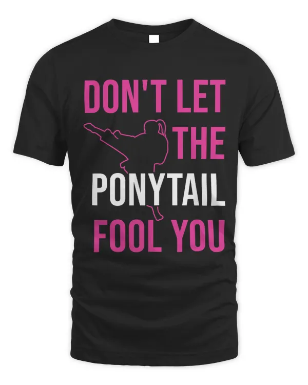 Womens Don’t Let The Ponytail Fool You I Funny Karate Girl 1