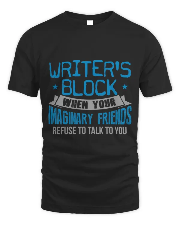 Writers Block Imaginary Friends Refuse To Talk To You TShirt