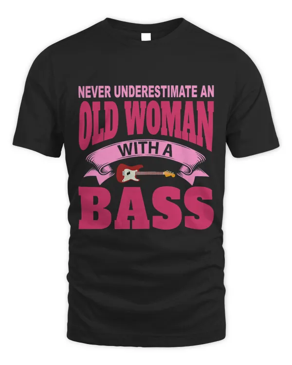 Womens Never Underestimate An Old Woman With A Bass Guitarrist