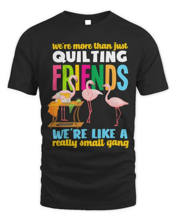 Were More Than Quilting Friends Funny Flamingo Quilter