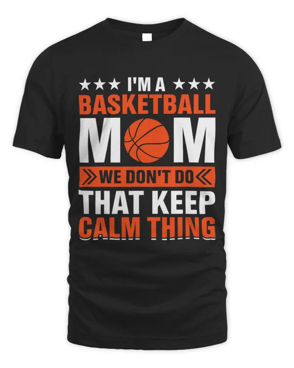 Im A Basketball Mom We Dont Do That Keep Calm Thing