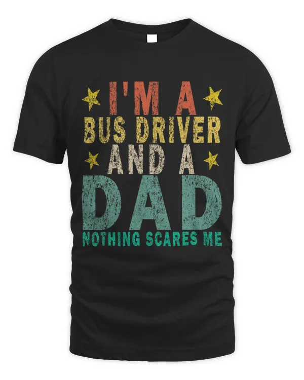 Im a Bus Driver and a Dad Nothing Scares Me Funny Retro