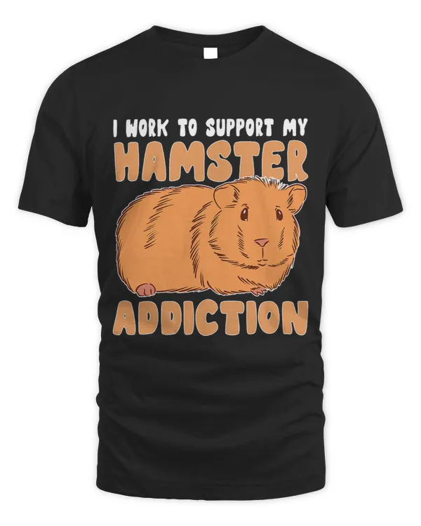 Work To Support My Hamster Addiction Men Woman Hamster