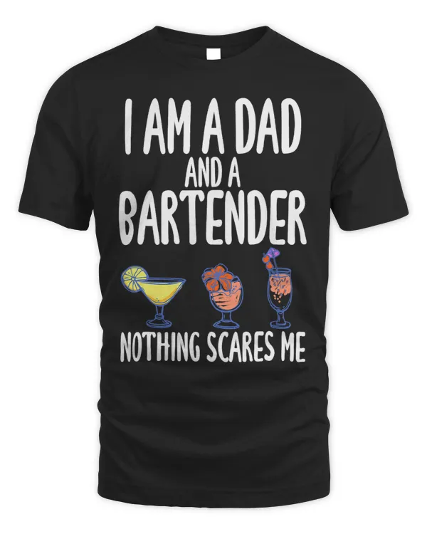 Im A Dad And A Bartender Nothing Scares Me