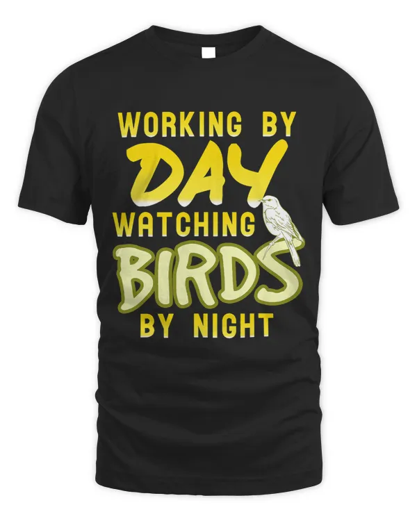 Working By Day Watching Birds By Night Bird Watcher Present