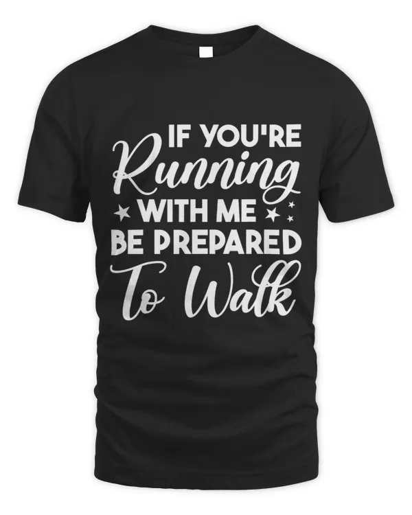 Workout If Youre Running With Me Be Prepared To Walk