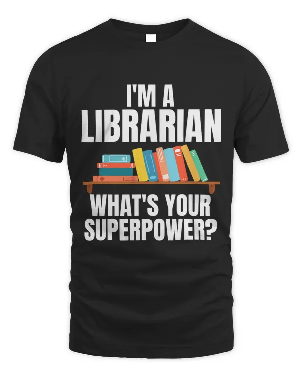 Im A Librarian Whats Your Superpower Gag for Unisex